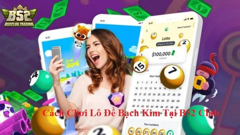 cach choi lo de bach kim tai b52 club Cách chơi Lô Đề Bạch Kim tại B52 Club