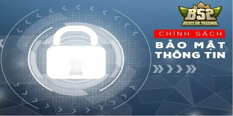 chinh sach bao mat tai b52 club Chính sách bảo mật tại B52 Club