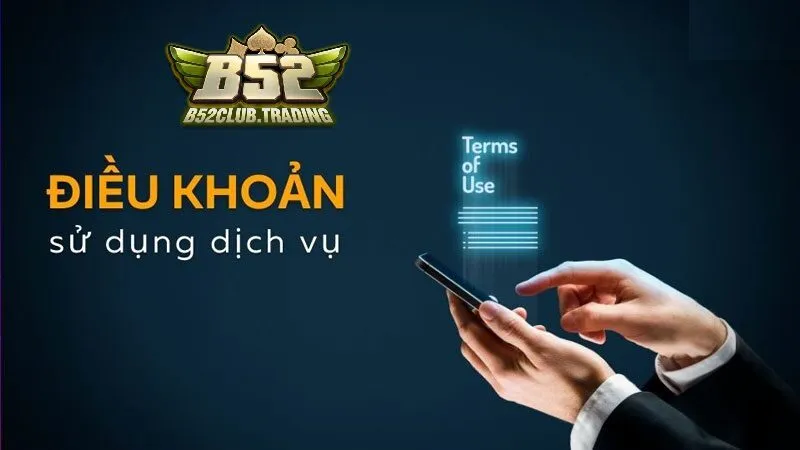 dieu khoan dich vu tai b52 club Điều khoản dịch vụ tại B52 Club