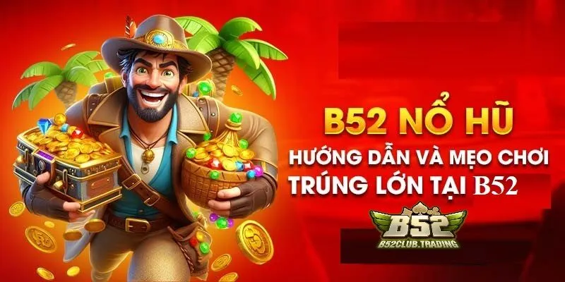 huong dan meo quay no hu tia b52 club Hướng dẫn mẹo quay Nổ hũ tại B52 Club