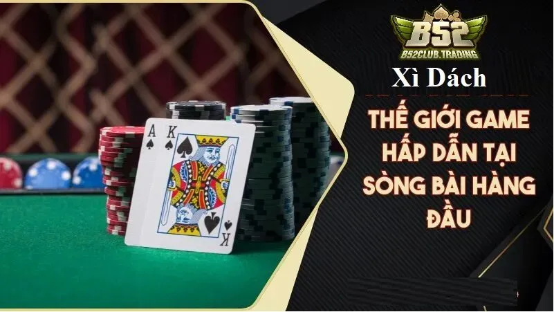 khai niem xi dach la gi tai b52 club Khái niệm Xì Dách là gì tại B52 Club