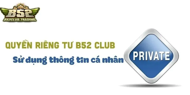 loi ich cua quyen rien tu tai b52 club Lợi ích của quyền riêng tư tại B52 Club