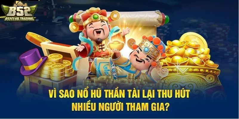 nhung uu diem khi trai nghiem no hu than tai tai b52 club Những ưu điểm khi trải nghiệm Nổ Hũ Thần Tài tại B52 Club