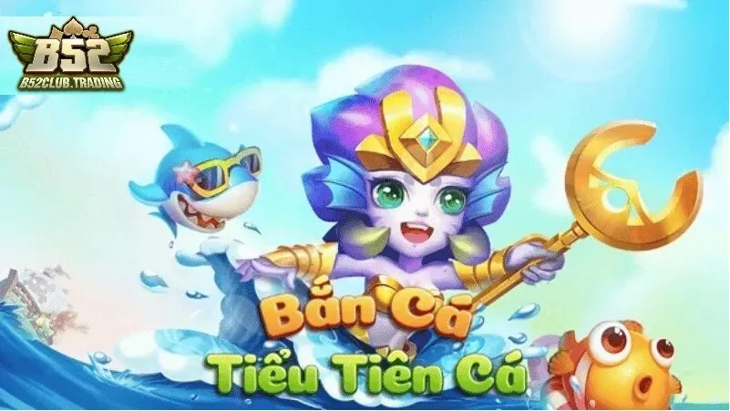 tong quan ve ban ca tieu tien ca Tổng quan về Bắn Cá Tiểu Tiên Cá