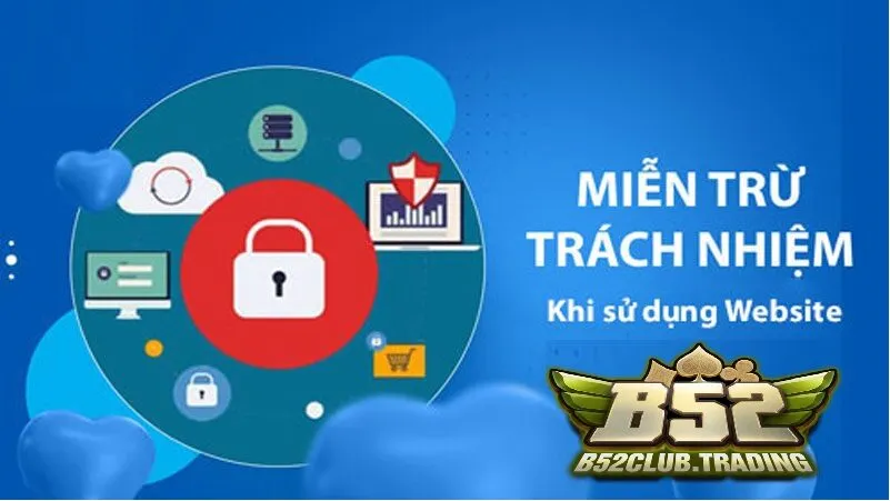 tong quan ve mien tru trach nhiem tai b52 club Tổng quan về Miễn Trừ Trách Nhiệm tại B52 Club